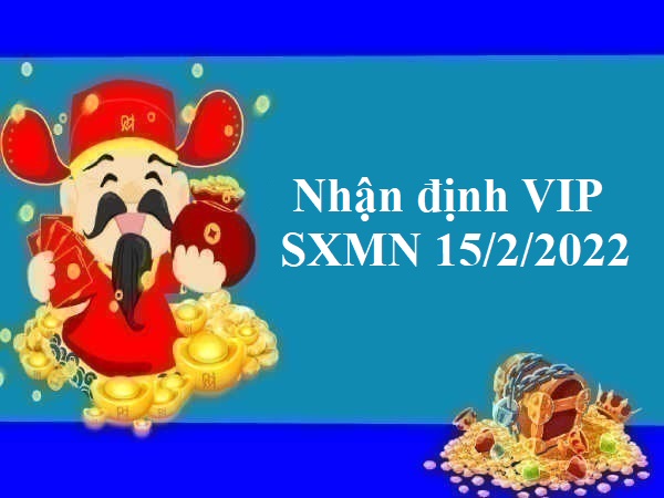 Nhận định VIP SXMN 15/2/2022