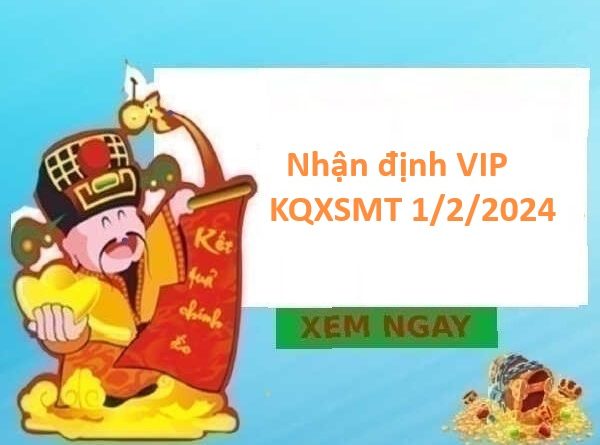Nhận định VIP KQXSMT 1/2/2024