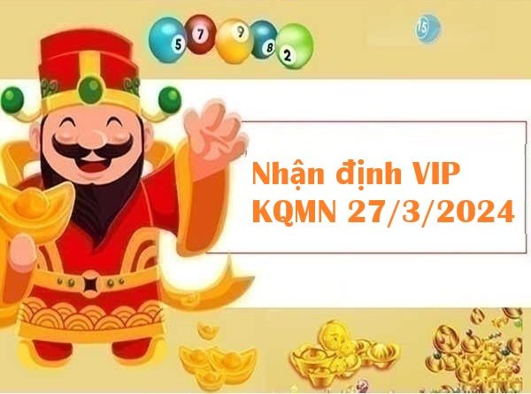 Nhận định VIP KQMN 27/3/2024