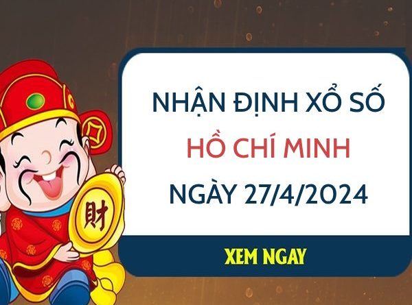 Nhận định xổ số Hồ Chí Minh ngày 27/4/2024 thứ 7 hôm nay